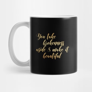 You take brokenness Mug